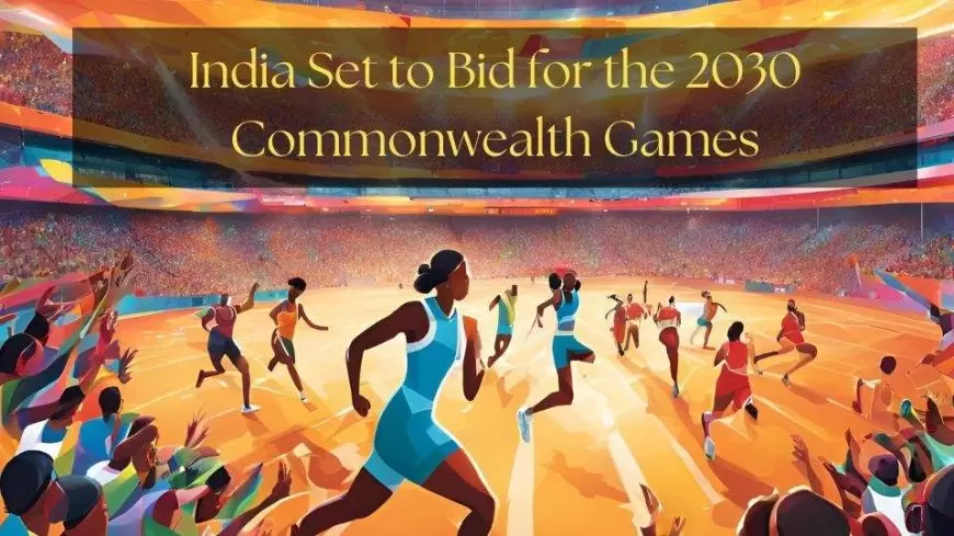 India Set to Bid for the 2030 Commonwealth Games